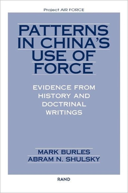 Patterns in China's Use of Force : Evidence from History and Doctrinal Writings, Paperback / softback Book