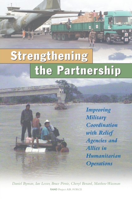 A Stronger Partnership : Improving Military Cooperation with Relief Agencies and Allies in Humanitarian Crises, Paperback / softback Book