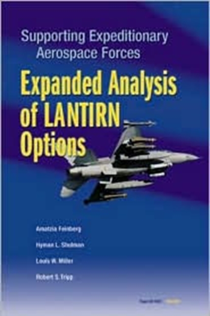 Supporting Expeditionary Aerospace Forces : Expanded Analysis of LANTIRN Options, Paperback / softback Book