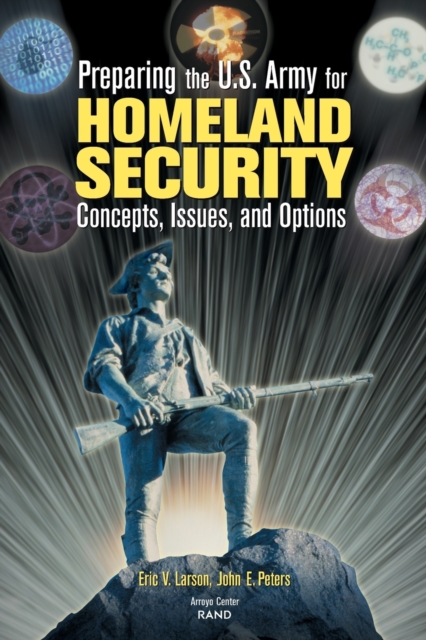 Preparing the U.S. Army for Homeland Security : Concepts, Issues and Options, Paperback / softback Book