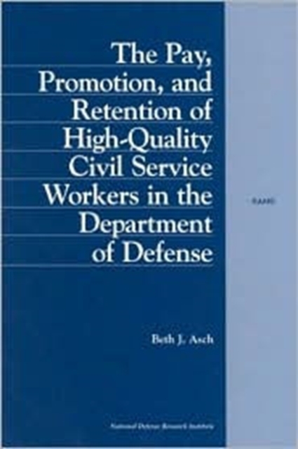 The Pay, Promotion and Retention of High-quality Civil Service Workers in the Department of Defense, Paperback / softback Book