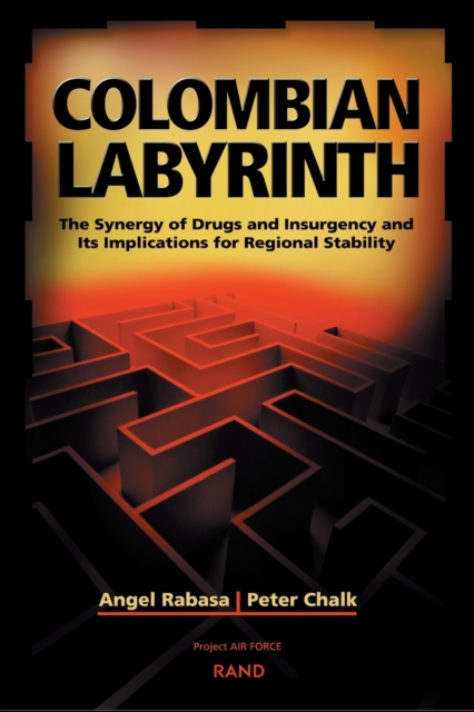 Colombian Labyrinth : The Synergy of Drugs and Insugency and Its Implications for Regional Stability, Paperback / softback Book