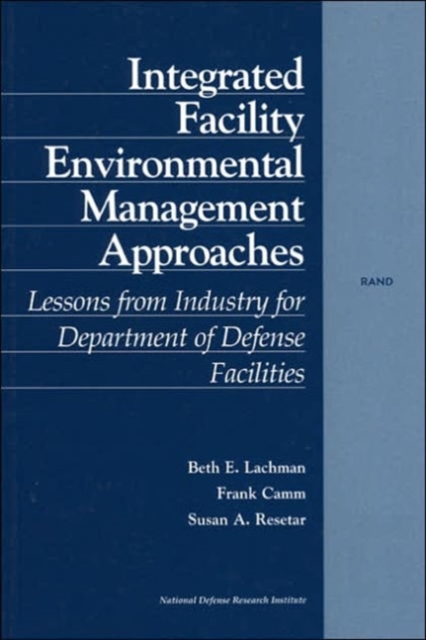 Integrated Facility Environmental Management Approaches : Lessons from Industry for Department of Defense Facilities, Paperback / softback Book