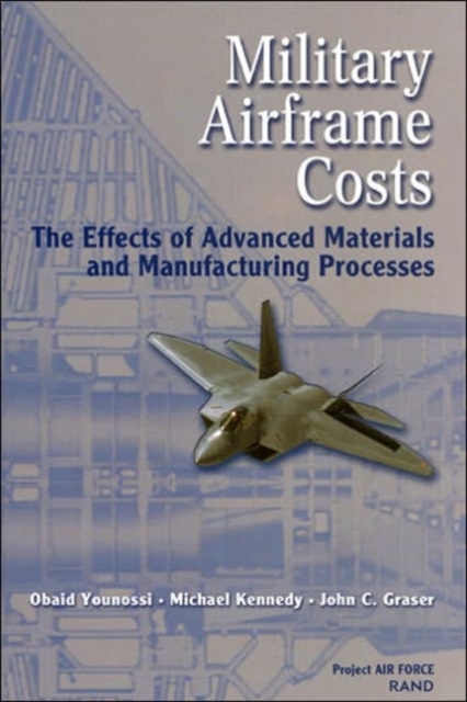 Military Airframe Costs : The Effects of Advanced Materials and Manufacturing Processes, Paperback / softback Book