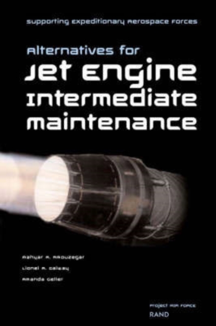 Supporting Expeditionary Aerospace Forces : Alternative Options for Jet Engine Intermediate Maintenance, Paperback / softback Book