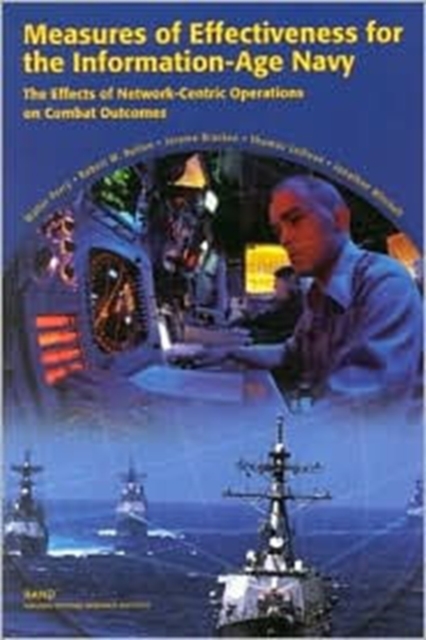 Measures of Effectiveness for the Information-Age Navy : The Effects of Network-Centric Operations on Combat Outcomes, Paperback / softback Book