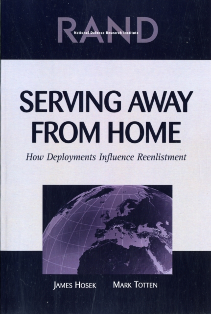 Serving Away from Home : How Deployments Influence Re-enlistment, Paperback / softback Book