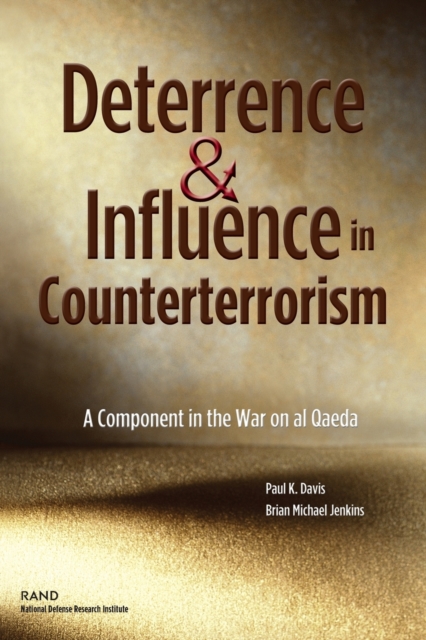 Deterrence and Influence in Counterterrorism : A Component in the War on Al Qaeda, Paperback / softback Book