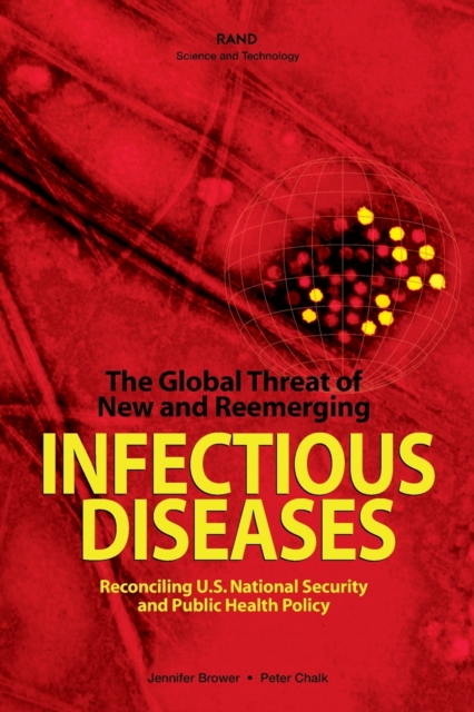The Global Threat of New and Reemerging Infectious Diseases : Reconciling U.S. National Security and Public Health Policy, Paperback / softback Book