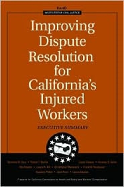 Improving Dispute Resolution for California's Injured Workers : Executive Summary, Paperback / softback Book