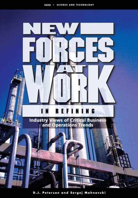 New Forces at Work in Refining : Industry Views of Critical Business and Operations Trends, Paperback / softback Book