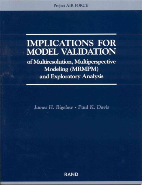Implications for Model Validation of Multiresolution, Multiperspective Modeling (Mrmpm) and Exploratory Analysis (2003), Paperback / softback Book