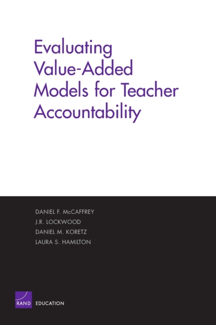 Evaluating Value-added Models for Teacher Accountability : MG-158-EDU, Paperback / softback Book