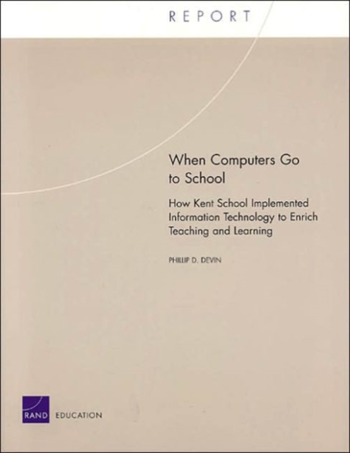 When Computers Go to School : How Kent School Implements Information Technology to Enrich Teaching and Learning TR-126-EDU, Paperback / softback Book