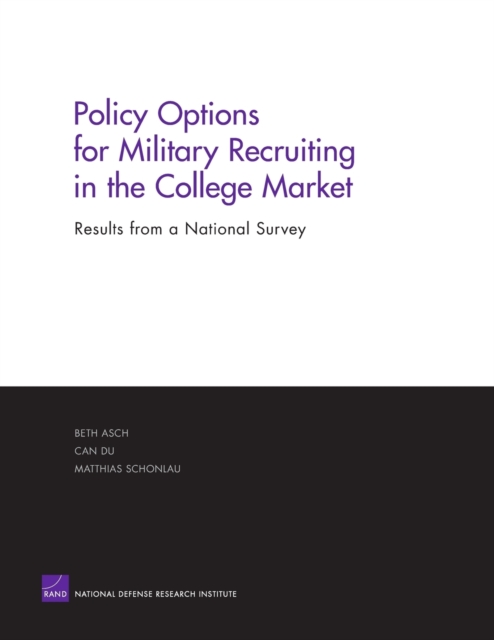 Policy Options for Military Recruiting in the College Market : Results from a National Survey, Paperback / softback Book