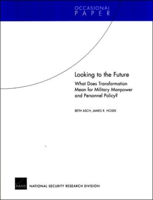 Looking to the Future : What Does Transformation Mean for Military Manpower and Personnel Policy?, Paperback / softback Book