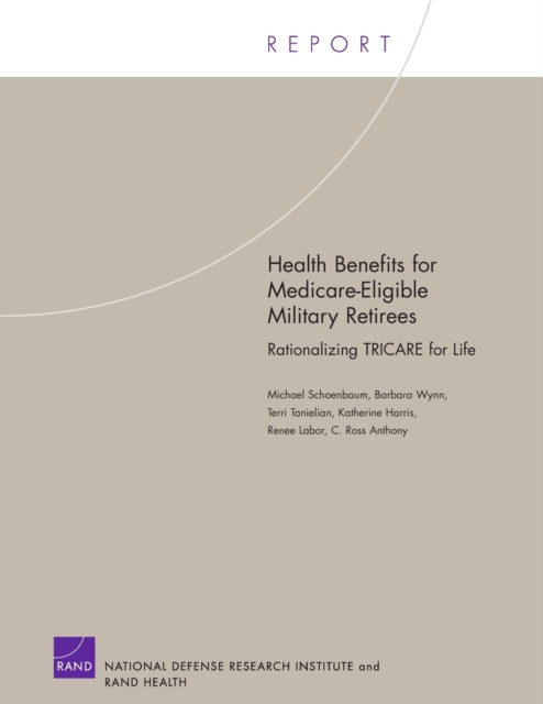 Health Benefits for Medicare-eligible Military Retirees : Rationalizing Tricare for Life, Paperback / softback Book
