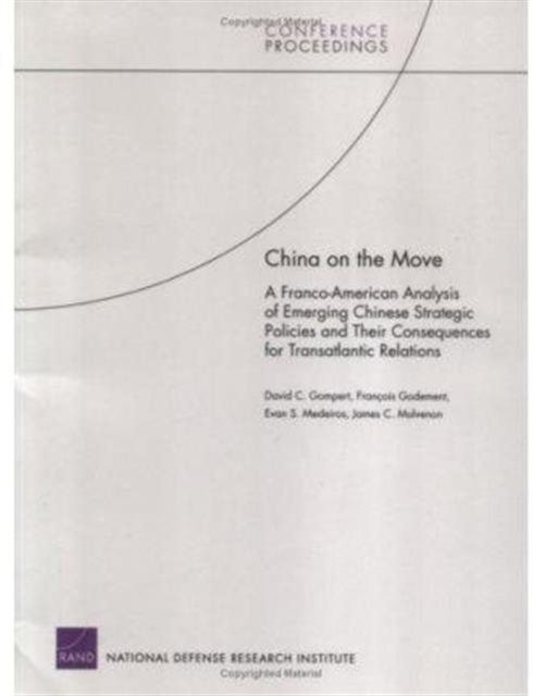 China on the Move : A Franco-American Analysis of Emerging Chinese Strategic Policies and Their Consequences for Transatlantic Relations (2005), Paperback / softback Book