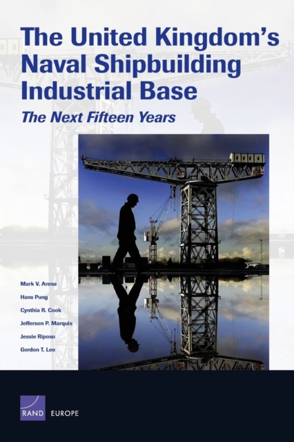 The United Kingdom's Naval Shipbuilding Industrial Base : The Next Fifteen Years, Paperback / softback Book