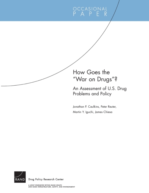 How Goes the War on Drugs? : An Assessment of U.S. Drug Problems and Policy OP-121-DPRC, Paperback / softback Book