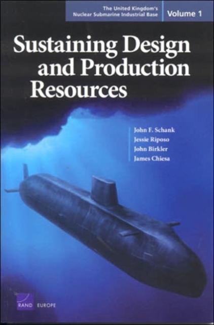 The United Kingdom's Nuclear Submarine Industrial Base : Sustaining Design and Production Resources v. 1, Paperback / softback Book