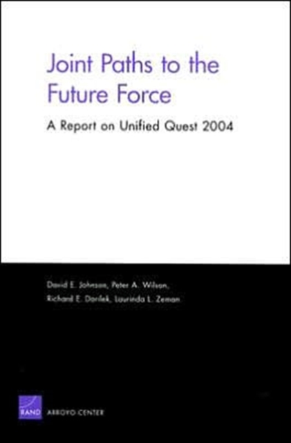 Joint Paths to the Future Force : A Report on Unified Quest 2004, Paperback / softback Book