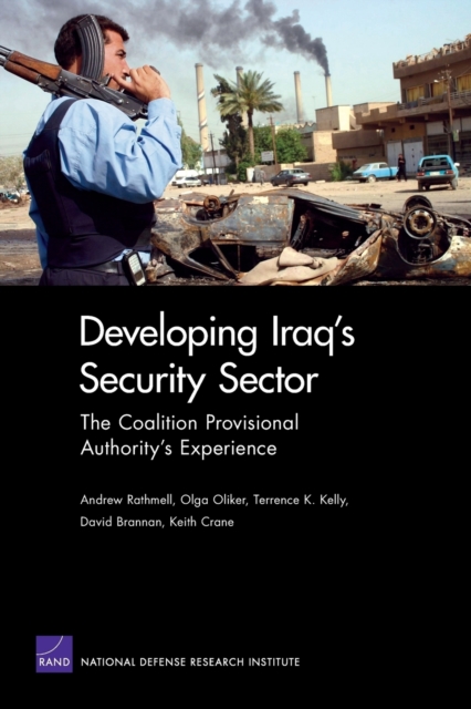 Developing Iraq's Security Sector : The Coalition Provisional Authority's Experience, Paperback / softback Book
