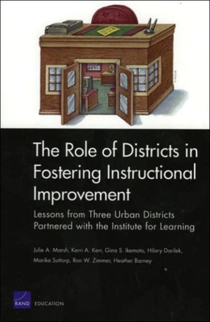 The Role of Districts in Fostering Instructional Improvement : Lessons from Three Urban Districts Partnered with the Institute for Learning, Paperback / softback Book