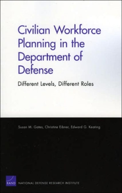 Civilian Workforce Planning in the Department of Defense : Different Levels, Different Roles, Paperback / softback Book