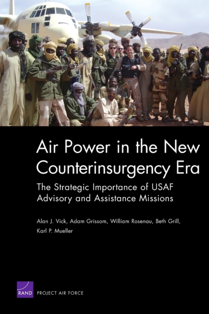 Air Power in the New Counterinsurgency Era : The Strategic Importance of USAF Advisory and Assistance Missions, Paperback / softback Book