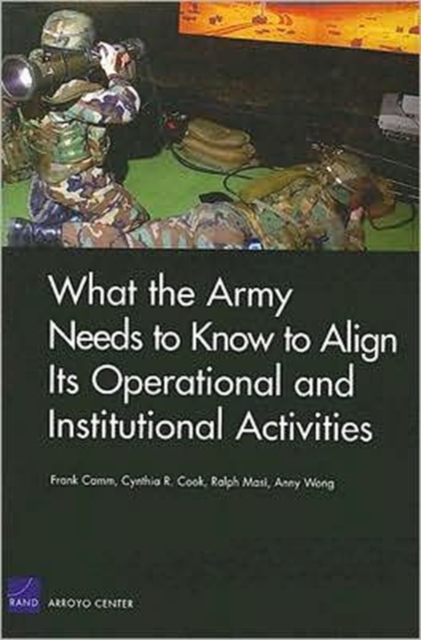 What the Army Needs to Know to Align its Operational and Institutional Activities, Paperback / softback Book