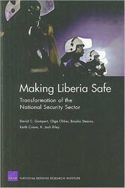 Making Liberia Safe : Transformation of the National Security Sector, Paperback / softback Book