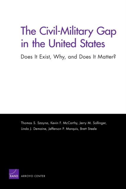 The Civil-Military Gap in the United States: Does it Exist, Why, and Does it Matter?, Paperback / softback Book