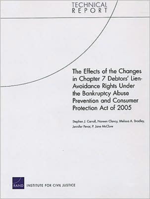 The Effects of the Changes in Chapter 7 Debtors' Lien-avoidance Rights Under the Bankruptcy Abuse Prevention and Consumer Protection Act of 2005, Paperback / softback Book