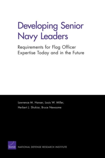Developing Senior Navy Leaders : Requirements for Flag Officer Expertise Today and in the Future, Paperback / softback Book