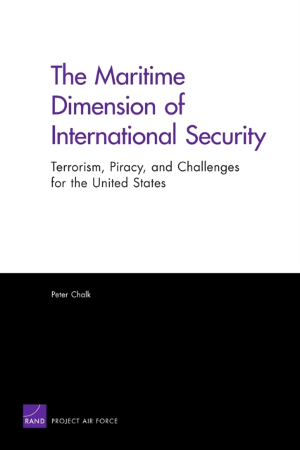 The Maritime Dimension of International Security : Terrorism, Piracy, and Challenges for the United States, Paperback / softback Book