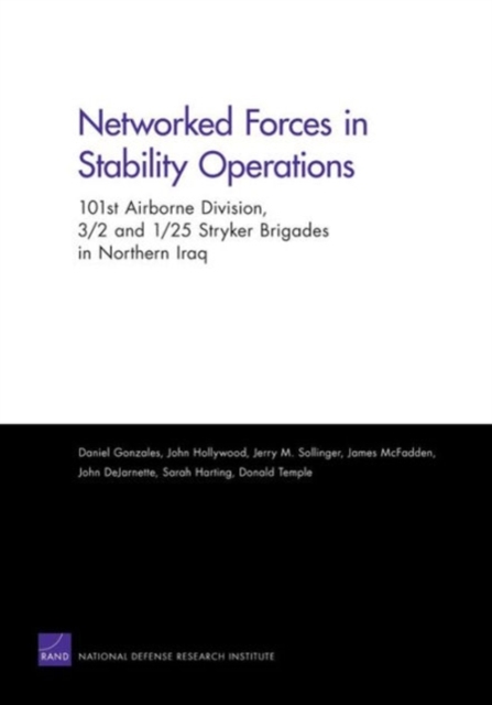 Networked Forces in Stability Operations : 101st Airborne Division, 3/2 and 1/25 Stryker Brigades in Northern Iraq, Paperback / softback Book