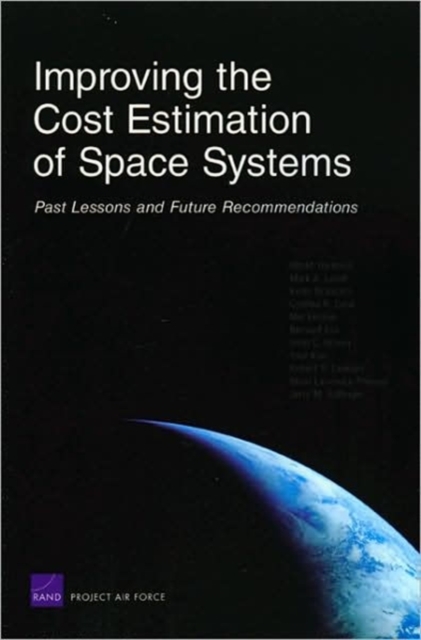 Improving the Cost Estimation of Space Systems : Past Lessons and Future Recommendations, Paperback / softback Book