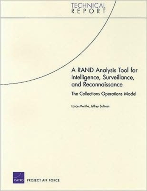 A RAND Analysis Tool for Intelligence, Surveillance, and Reconnaissance : The Collections Operations Model, Paperback / softback Book