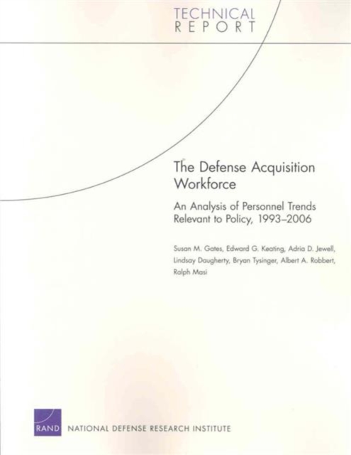 The Defense Acquisition Workforce : An Analysis of Personnel Trends Relevant to Policy, 1993-2006, Paperback / softback Book