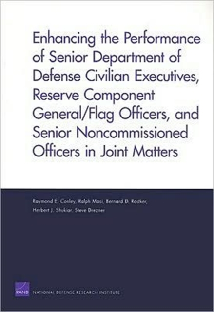 Enhancing the Performance of Senior Department of Defense Civilian Executives, Reserve Component General/flag Officers, and Senior Noncommissioned Officers in Joint Matters, Paperback / softback Book