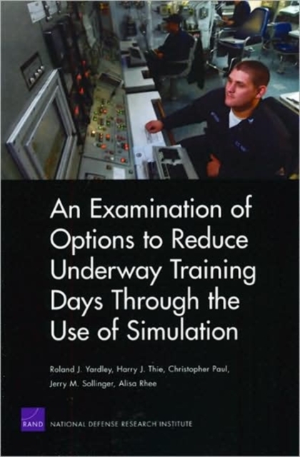 An Examination of Options to Reduce Underway Training Days Through the Use of Simulation, Paperback / softback Book