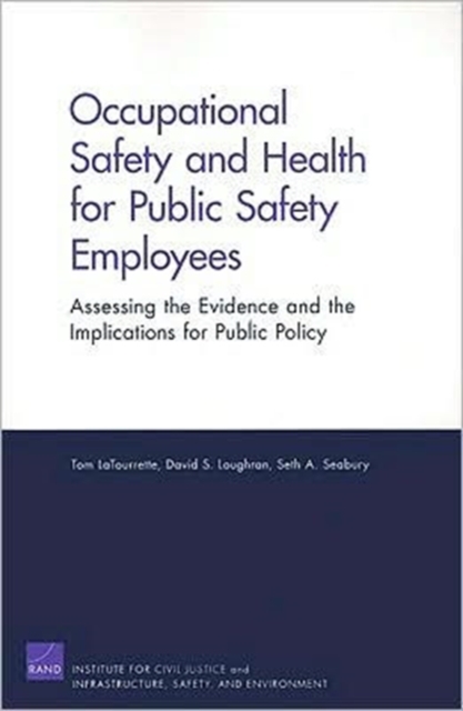 Occupational Safety and Health for Public Safety Employees : Assessing the Evidence and the Implications for Public Policy, Paperback / softback Book
