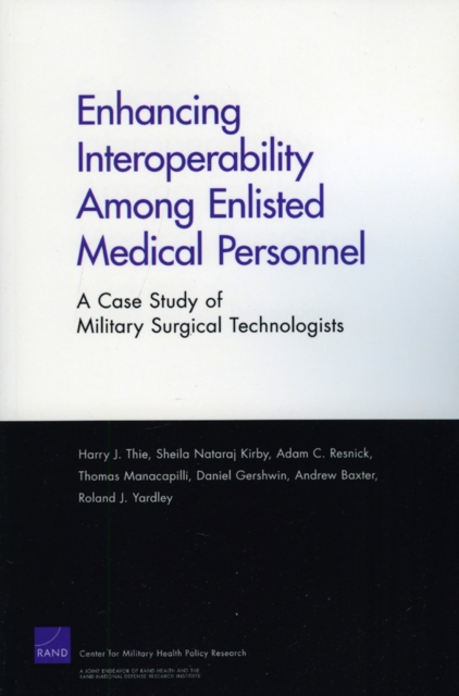 Enhancing Interoperability Among Enlisted Medical Personnel : a Case Study of Military Surgical Technologists, Paperback / softback Book