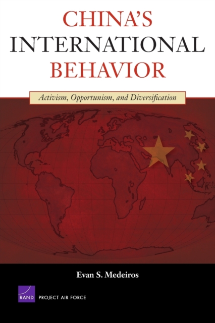 China's International Behavior : Activism, Opportunism, and Diversification, Paperback / softback Book