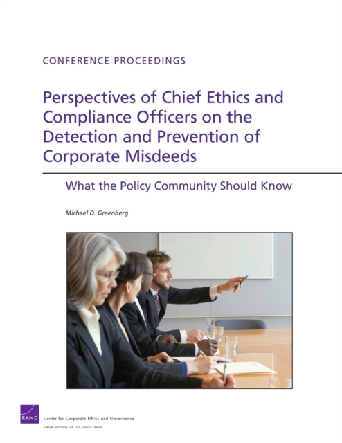 Perspectives of Chief Ethics and Compliance Officers on the Detection and Prevention of Corporate Misdeeds : What the Policy Community Should Know, Paperback / softback Book