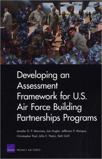 Developing an Assessment Framework for U.S. Air Force Building Partnerships Programs, Paperback / softback Book