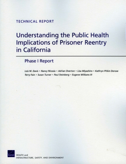 Understanding the Public Health Implications of Prisoner Reentry in California : Phase I Report, Paperback / softback Book