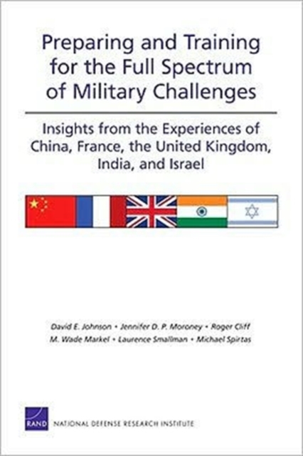 Preparing and Training for the Full Spectrum of Military Challenges : Insights from the Experiences of China, France, the United Kingdom, India, and Israel, Paperback / softback Book