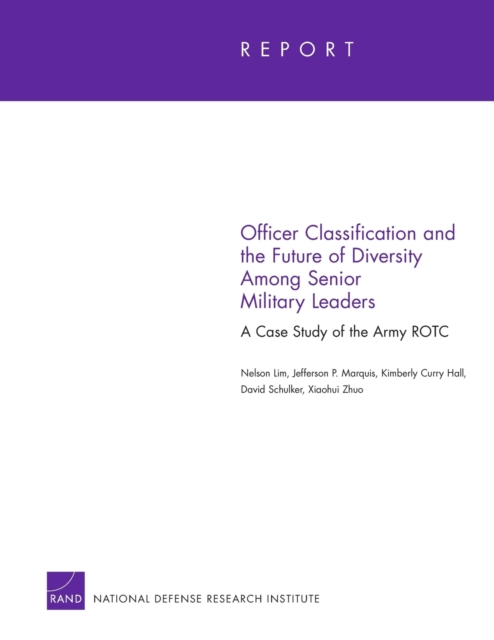 Officer Classification and the Future of Diversity Among Senior Military Leaders : A Case Study of the Army ROTC, Paperback / softback Book